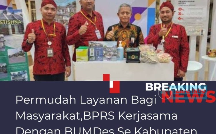  Permudah Layanan Bagi Masyarakat, BPRS Kerjasama Dengan BUMDes Se Kabupaten Sumenep