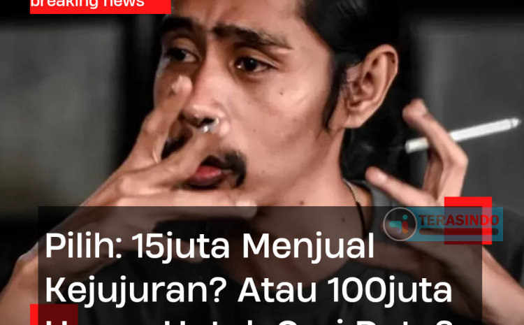  Pilih: 15juta Menjual Kejujuran? Atau 100juta Hanya Untuk Cari Data