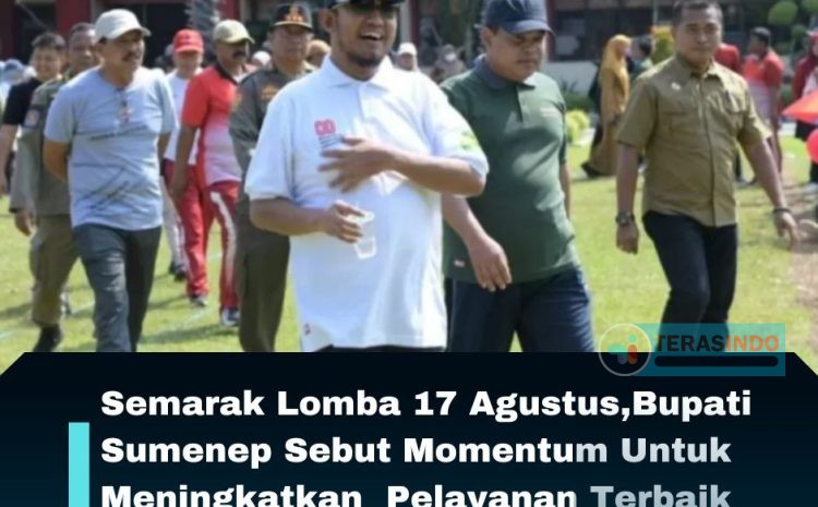  Semarak Lomba 17 Agustus, Bupati Sumenep Sebut Momentum Untuk Meningkatkan  Pelayanan Terbaik Kepada Masyarakat